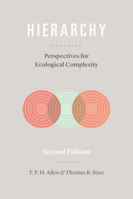 Title: Hierarchy: Perspectives for Ecological Complexity, Author: T. F. H. Allen