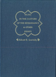 Title: Music in the Culture of the Renaissance and Other Essays, Author: Edward E. Lowinsky