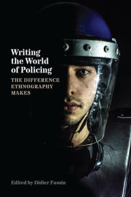 Title: Writing the World of Policing: The Difference Ethnography Makes, Author: Didier Fassin