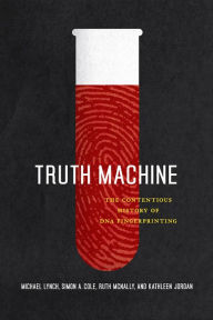 Title: Truth Machine: The Contentious History of DNA Fingerprinting, Author: Michael Lynch