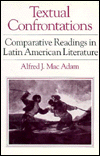 Title: Textual Confrontations: Comparative Readings in Latin American Literature, Author: Alfred J. Mac Adam