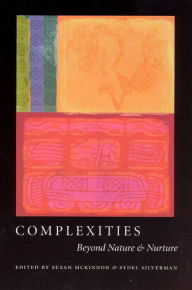 Title: Complexities: Beyond Nature and Nurture, Author: Susan McKinnon