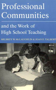 Title: Professional Communities and the Work of High School Teaching, Author: Milbrey W. McLaughlin