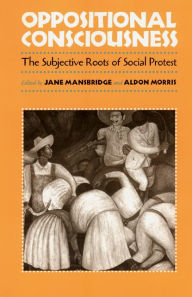 Title: Oppositional Consciousness: The Subjective Roots of Social Protest, Author: Jane J. Mansbridge