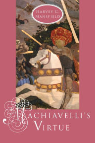 Title: Machiavelli's Virtue, Author: Harvey C. Mansfield