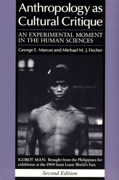 Anthropology as Cultural Critique: An Experimental Moment in the Human Sciences / Edition 2
