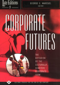 Title: Corporate Futures: The Diffusion of the Culturally Sensitive Corporate Form, Author: George E. Marcus