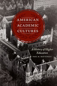 Title: American Academic Cultures: A History of Higher Education, Author: Paul H. Mattingly