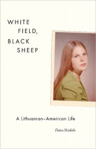 Title: White Field, Black Sheep: A Lithuanian-American Life, Author: Daiva Markelis