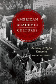 Title: American Academic Cultures: A History of Higher Education, Author: Paul H. Mattingly