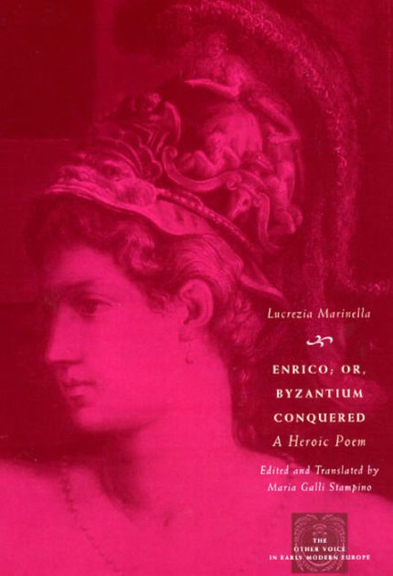 Enrico; or, Byzantium Conquered: A Heroic Poem by Lucrezia Marinella ...