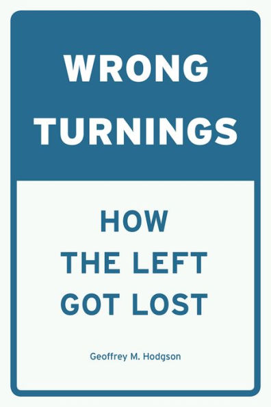 Wrong Turnings: How the Left Got Lost