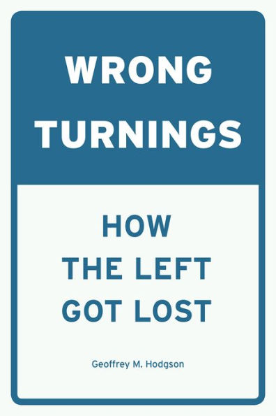 Wrong Turnings: How the Left Got Lost