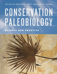 Title: Conservation Paleobiology: Science and Practice, Author: Gregory P. Dietl