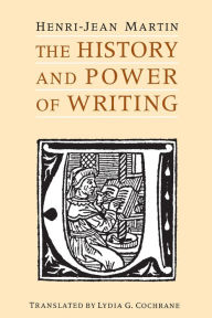 Title: The History and Power of Writing, Author: Henri-Jean Martin