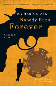 Title: Nobody Runs Forever: A Parker Novel, Author: Richard Stark