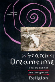 Title: In Search of Dreamtime: The Quest for the Origin of Religion, Author: Tomoko Masuzawa