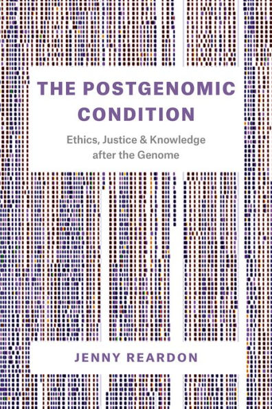 the Postgenomic Condition: Ethics, Justice, and Knowledge after Genome