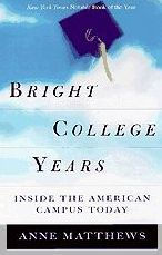Title: Bright College Years: Inside the American College Today / Edition 1, Author: Anne Matthews