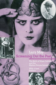 Title: Screening Out the Past: The Birth of Mass Culture and the Motion Picture Industry / Edition 1, Author: Lary May