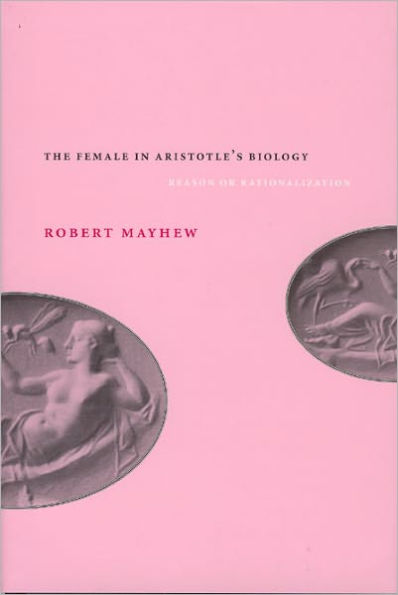 The Female in Aristotle's Biology: Reason or Rationalization