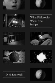 Title: What Philosophy Wants from Images, Author: D. N. Rodowick