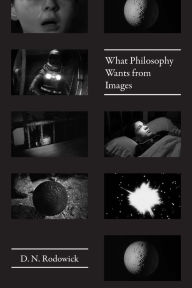 Title: What Philosophy Wants from Images, Author: D. N. Rodowick