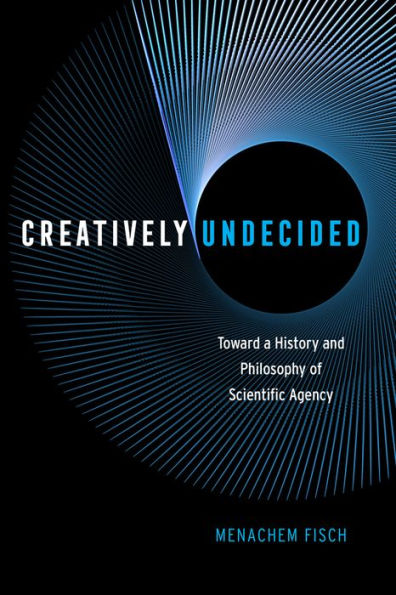 Creatively Undecided: Toward a History and Philosophy of Scientific Agency