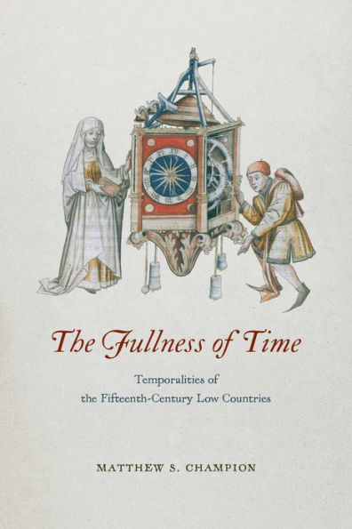 The Fullness of Time: Temporalities of the Fifteenth-Century Low Countries