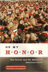 Title: On My Honor: Boy Scouts and the Making of American Youth, Author: Jay Mechling