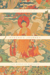 Title: Hyecho's Journey: The World of Buddhism, Author: Donald S. Lopez Jr.