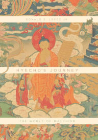 Title: Hyecho's Journey: The World of Buddhism, Author: Donald S. Lopez Jr.