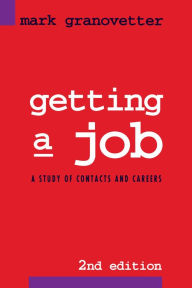 Title: Getting a Job: A Study of Contacts and Careers, Author: Mark  Granovetter