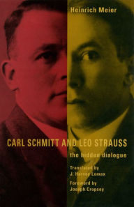 Title: Carl Schmitt and Leo Strauss: The Hidden Dialogue, Author: Heinrich Meier