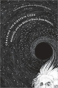 Title: Cracking the Einstein Code: Relativity and the Birth of Black Hole Physics, Author: Fulvio Melia