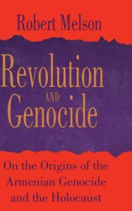Title: Revolution and Genocide: On the Origins of the Armenian Genocide and the Holocaust, Author: Robert Melson