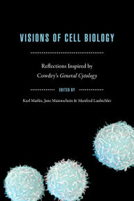 Title: Visions of Cell Biology: Reflections Inspired by Cowdry's 