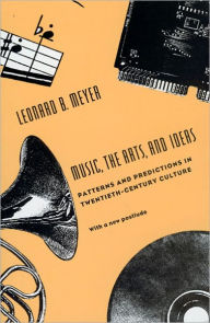 Title: Music, the Arts, and Ideas: Patterns and Predictions in Twentieth-Century Culture, Author: Leonard B. Meyer