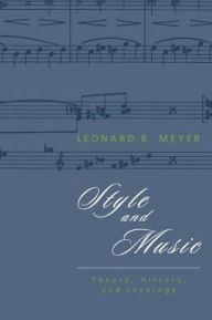 Title: Style and Music: Theory, History, and Ideology, Author: Leonard B. Meyer