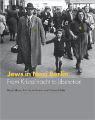 Title: Jews in Nazi Berlin: From Kristallnacht to Liberation, Author: Beate Meyer