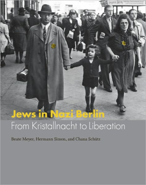 Jews in Nazi Berlin: From Kristallnacht to Liberation