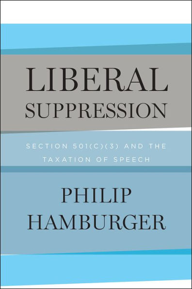 Liberal Suppression: Section 501(c)(3) and the Taxation of Speech