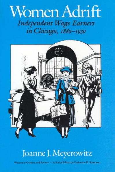 Women Adrift: Independent Wage Earners in Chicago, 1880-1930 / Edition 1