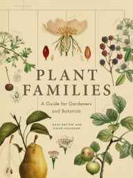 Title: Plant Families: A Guide for Gardeners and Botanists, Author: Ross Bayton