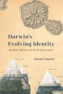 Darwin's Evolving Identity: Adventure, Ambition, and the Sin of Speculation