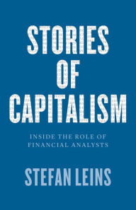 Title: Stories of Capitalism: Inside the Role of Financial Analysts, Author: Stefan Leins