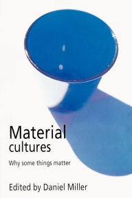 Title: Material Cultures: Why Some Things Matter, Author: Daniel Miller