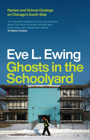 Ghosts the Schoolyard: Racism and School Closings on Chicago's South Side
