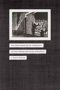 Title: The Conflagration of Community: Fiction before and after Auschwitz, Author: J. Hillis Miller