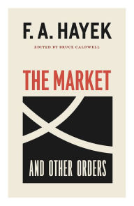 Title: The Market and Other Orders, Author: F. A. Hayek
